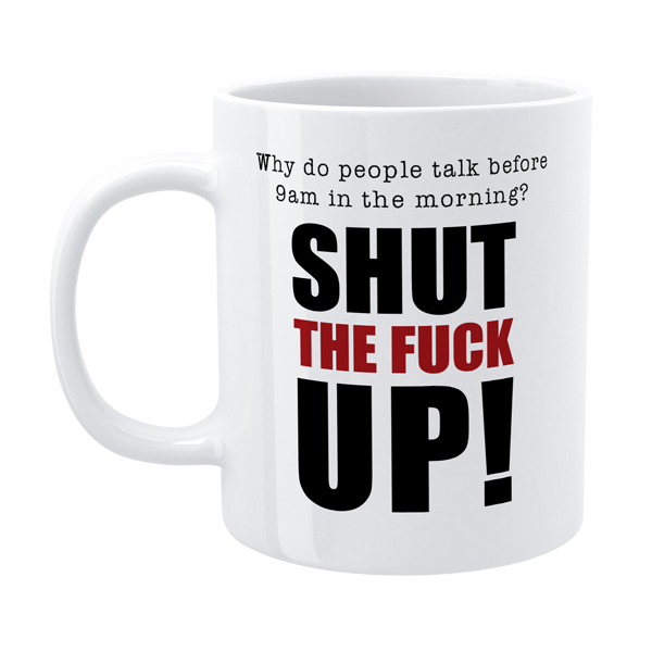 DMU002 - Shut the fuck up - Funny Morning Mug
