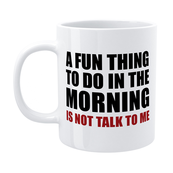 DMU011 - A fun thing to do - Funny Morning Mug