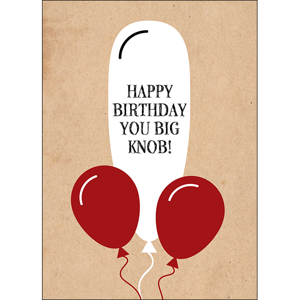X101 - You Big Knob! - Defamations Birthday Card
