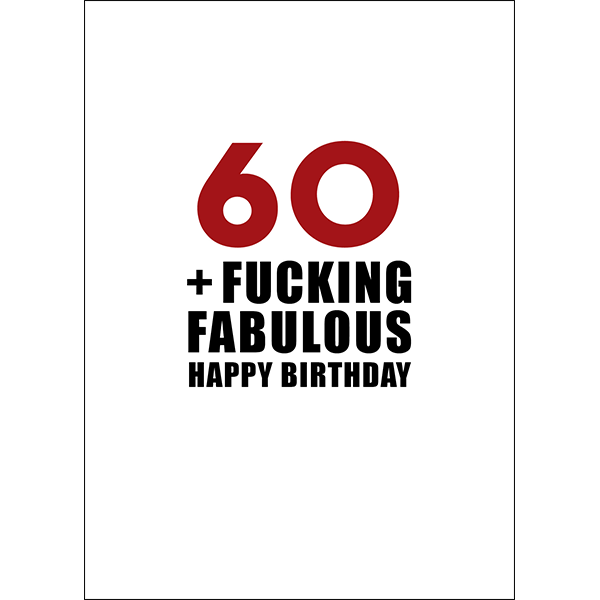 X110 - 60 and fucking fabulous. Happy birthday - rude greeting card