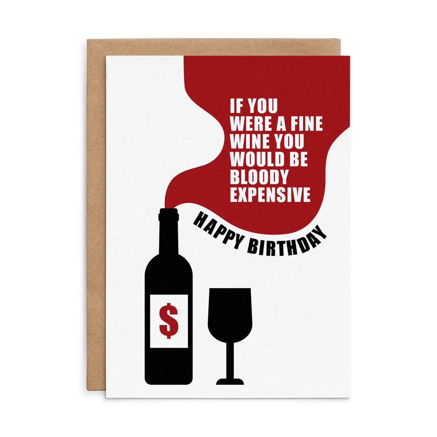 X129 - If You Were A Fine Wine You'd Be Bloody Expensive - Defamations Birthday Card