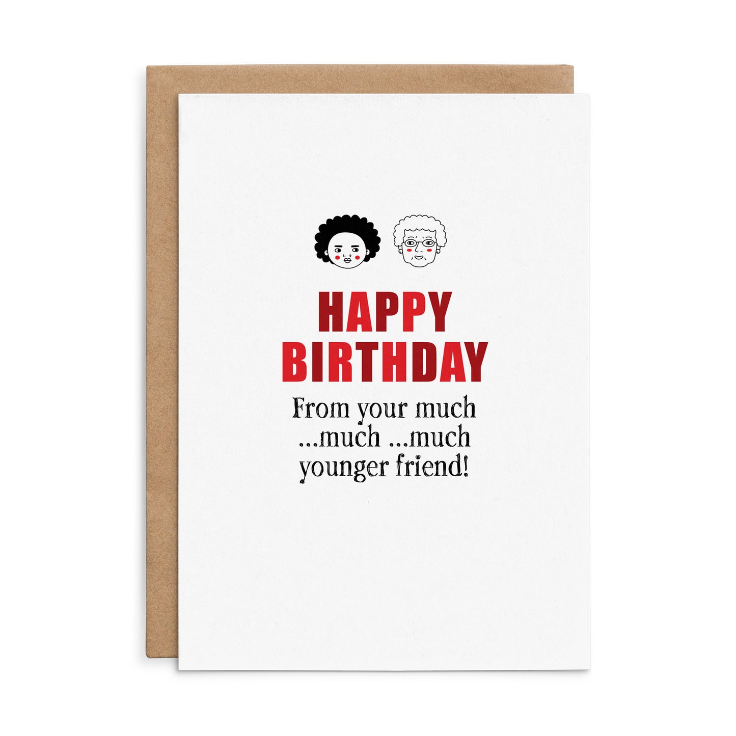 X136 - From Your Much Much Younger Friend! - Defamations Birthday Card
