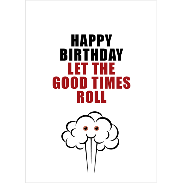 X80 - Let The Good Times Roll - Defamations Birthday Card