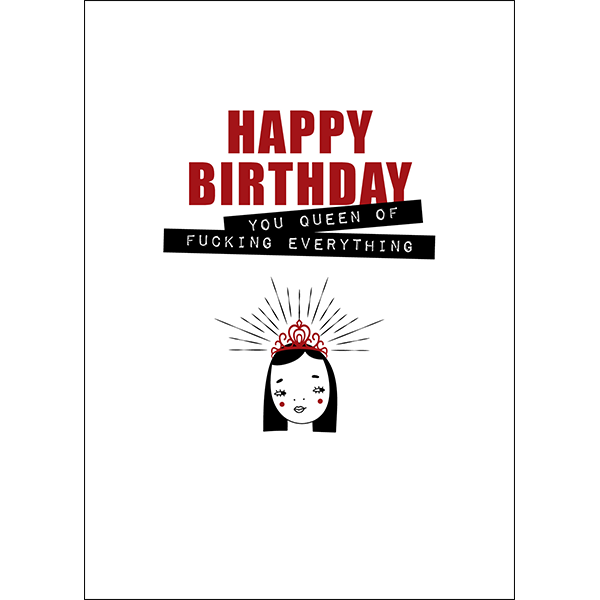 X82 - You Queen Of Fucking Everything - Defamations Birthday Card