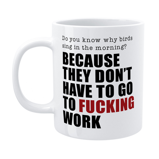 DMU001 - Do you know why birds sing - Funny Work Mug