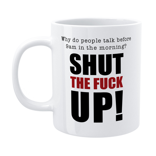 DMU002 - Shut the fuck up - Funny Morning Mug