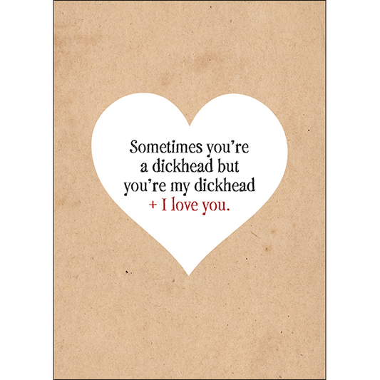 X103 - Sometimes you're a dickhead but... - funny valentines day card card