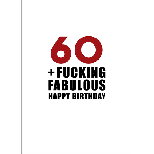 X110 - 60 and fucking fabulous. Happy birthday - rude greeting card