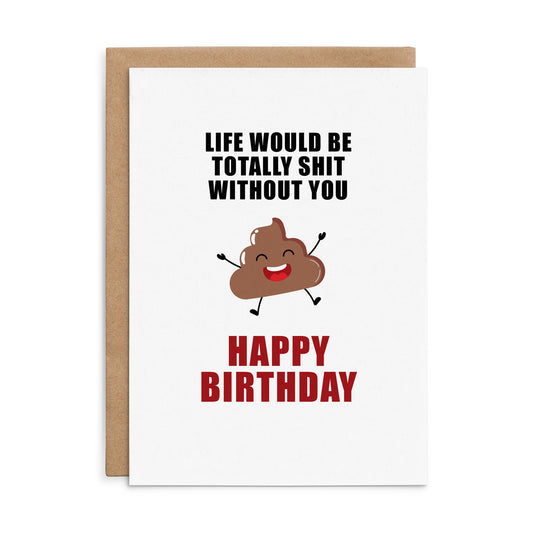 X128 - Life would be totally shit - Defamations Birthday Card
