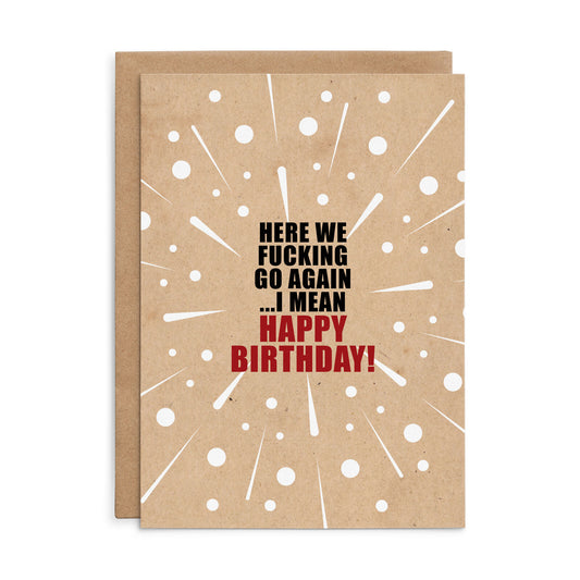 X145 - Here we fucking go again - Defamations Birthday Card