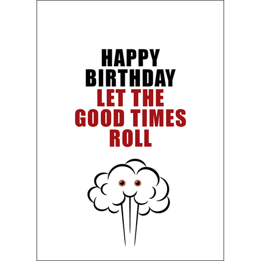 X80 - Happy Birthday. Let the good times roll - rude birthday card
