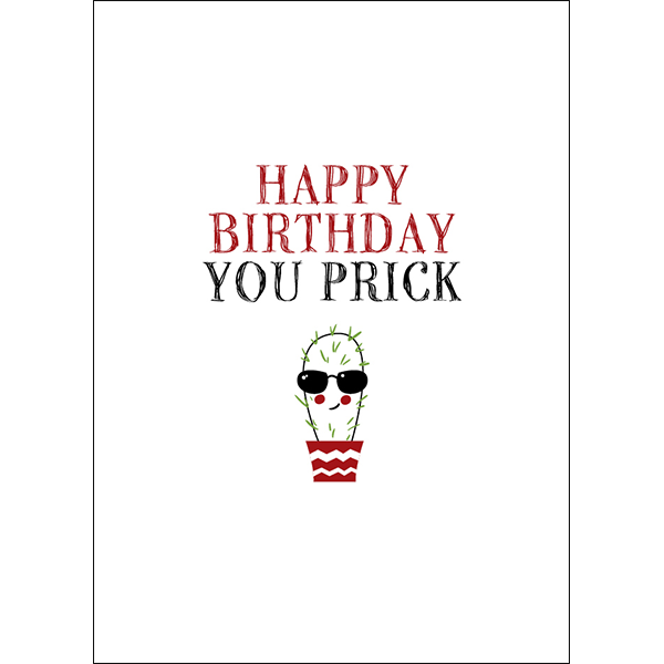 X84 - Happy birthday, you prick - rude birthday card