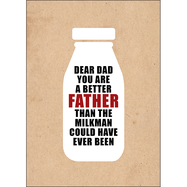 X94 - Dear Dad you are a better father than the milkman could have ever been. - rude card