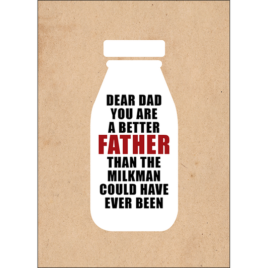 X94 - Dear Dad you are a better father than the milkman could have ever been. - rude card