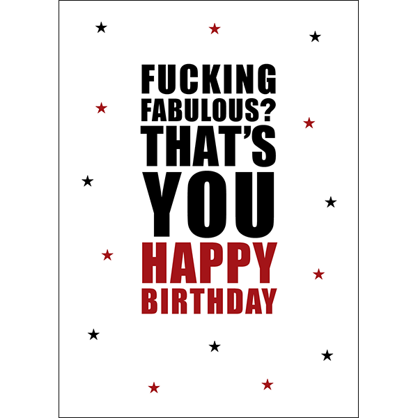 X95 - Fucking fabulous? That's you rude birthday card