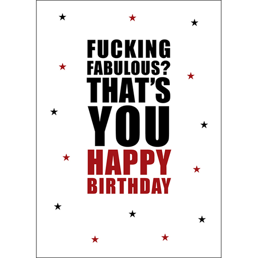 X95 - Fucking fabulous? That's you rude birthday card