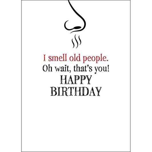 X97 - I smell old people. Oh wait, that's you! - rude birthday card