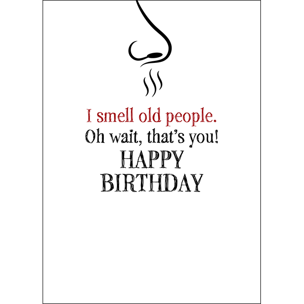 X97 - I smell old people. Oh wait, that's you! - rude birthday card